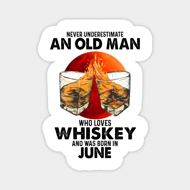 Never Underestimate An Old June Man Who Loves Whiskey Magnet by trainerunderline