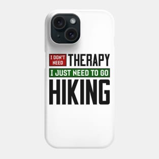 I don't need therapy, I just need to go hiking Phone Case