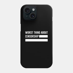 Worst thing about censorship Phone Case