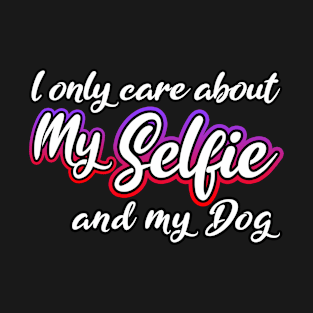 I Only Care About MySelfie And My Dog T-Shirt