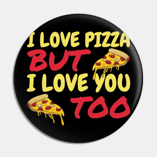 I Love Pizza But I Love You Too Pin