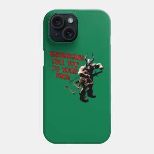 Barbarians Tell You to your Face Phone Case