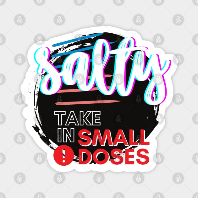 Salty - take in small doses | Funny Pun Introvert Sassy Punchy Design | Neon Black Magnet by Jane Sun