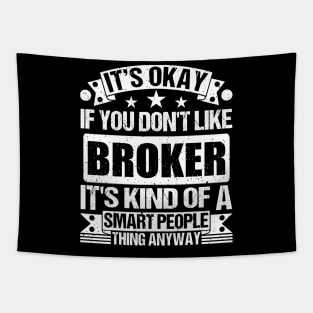 It's Okay If You Don't Like Broker It's Kind Of A Smart People Thing Anyway Broker Lover Tapestry