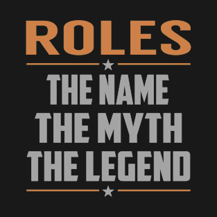 ROLES The Name The Myth The Legend T-Shirt