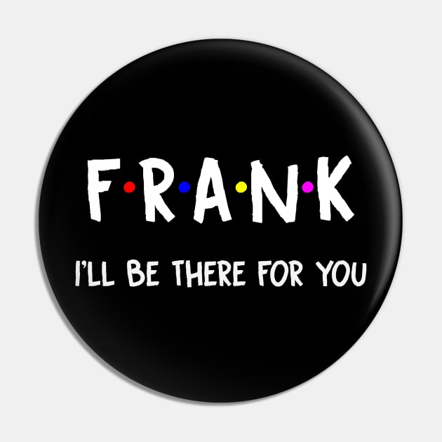 Frank I'll Be There For You | Frank FirstName | Frank Family Name | Frank Surname | Frank Name Pin by CarsonAshley6Xfmb