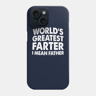 World's Greatest Farter I Mean Father Phone Case