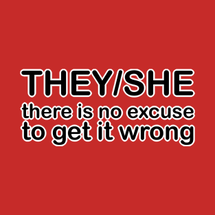 Pronouns: THEY/SHE - there is no excuse to get it wrong *custom* T-Shirt