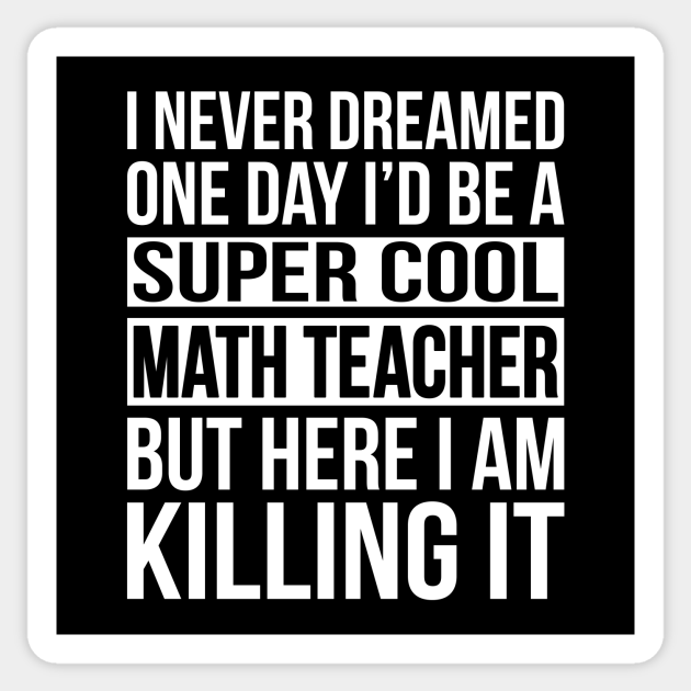 Super Cool Math Teacher - Here I Am Killing It - Cool Math Teacher - Sticker