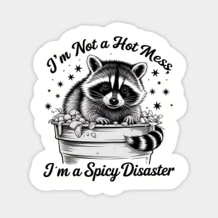 I'm Not A Hot Mess, I'm A Spicy Disaster – Funny Raccoon Quote Saying Magnet