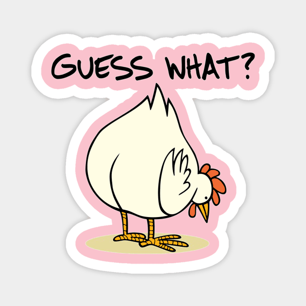 Guess What Funny Design Art Chicken Butt Magnet by clownverty