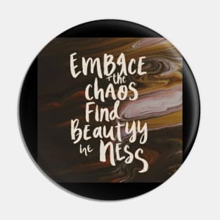 Embrace the chaos find beauty in the mess Pin