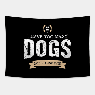 I have Too Many Dogs, Said No One Ever Tapestry