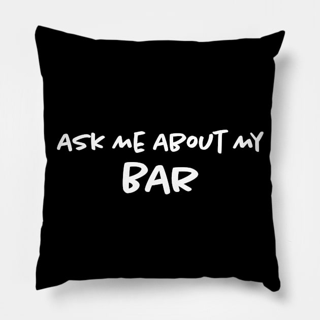 Ask Me About My Bar Pillow by Bilzar