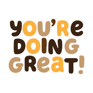 You're Doing Great! T-Shirt