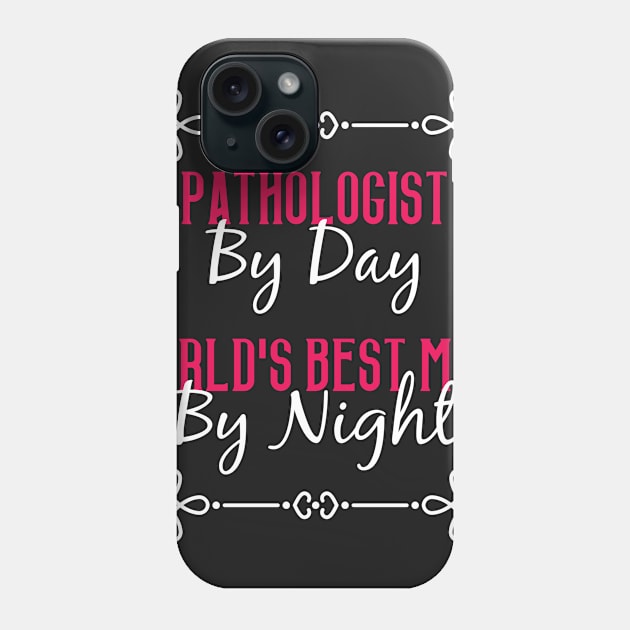 Pathologist By Day Worlds Best Mom By Night T-Shirt Phone Case by GreenCowLand