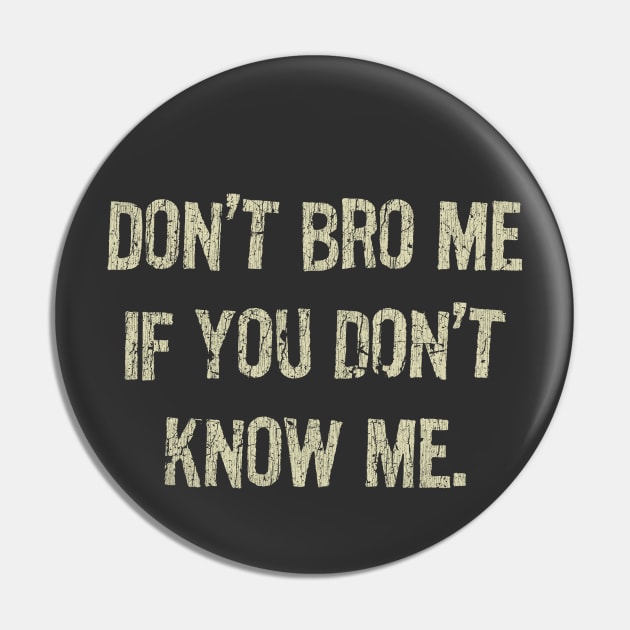 Don't Bro Me If You Don't Know Me Pin by JCD666