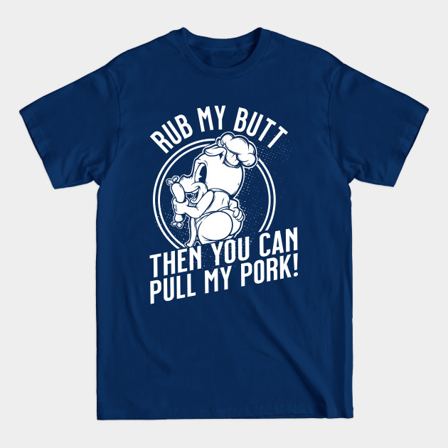 Discover Rub My Butt Grill And Smoked Meat Master - Cooking - T-Shirt