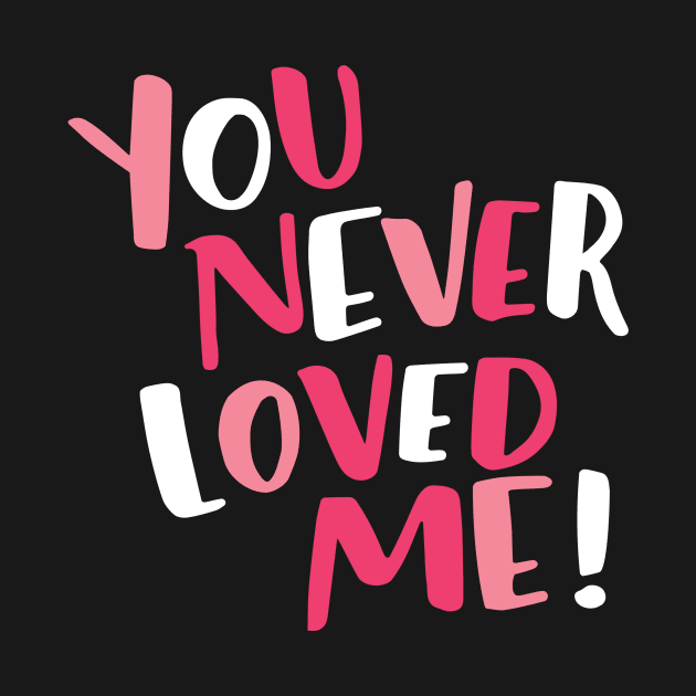 You Never Loved Me Darcey by Cat Bone Design