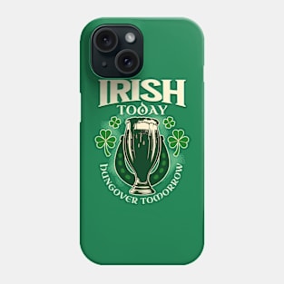 Irish Today Hungover Tomorrow Phone Case