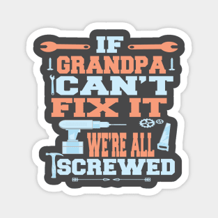 If Grandpa Can't Fix It  We're All Screwed : Funny Gift Magnet