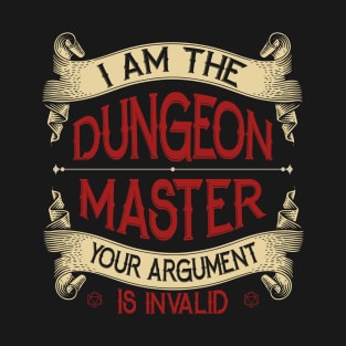 I Am The Dungeon Master Your Argument Is Invalid T-Shirt