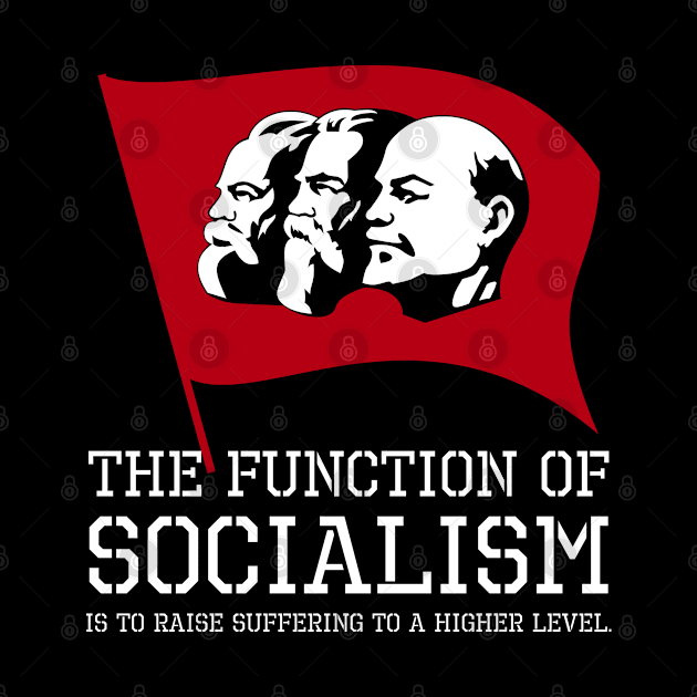 The function of socialism is to raise suffering to a higher level. by Styr Designs