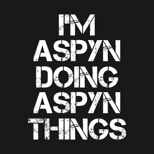 Aspyn Name - Aspyn Doing Aspyn Things Name by Tuccioreed.Fashion