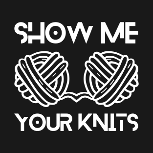 Show Me Your Knits T-Shirt