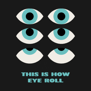 This is How Eye Roll Rolling Eyes T-Shirt