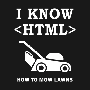 I Know HTML T-Shirt (How to Mow Lawns) Funny Coder T-Shirt