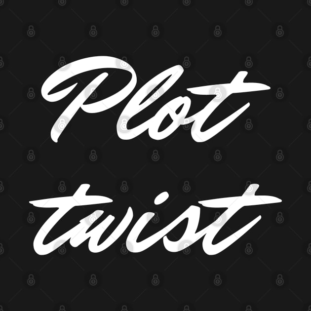 Plot Twist (white text) by EpicEndeavours