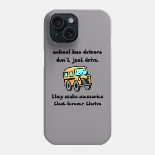 School bus drivers don't just drive, they make memories that thrive Phone Case