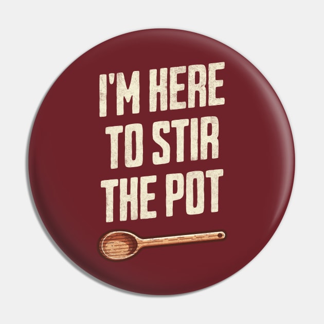 "I'm Here to Stir the Pot" - Quirky Kitchen Humor TroubleMaker Pin by Lunatic Bear