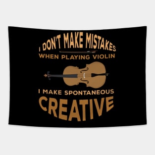 I don't Make Mistakes When Playing Violin I make Spontaneous creative decisions Tapestry