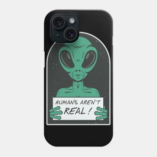 humans arent real Phone Case