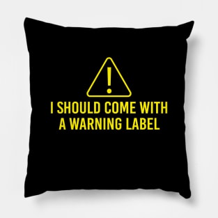 i should come with a warning label Pillow