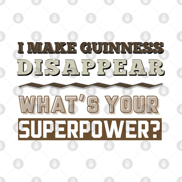 I Make Guinness Disappear - What's Your Superpower? by DankFutura