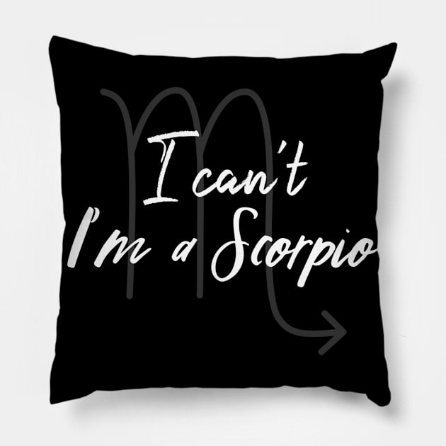 I can't I'm a Scorpio Pillow by Sloop