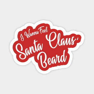 I Wanna Feel ( Santa Claus' Beard ) Magnet