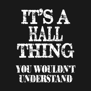 Its A Hall Thing You Wouldnt Understand Funny Cute Gift T Shirt For Women Men T-Shirt