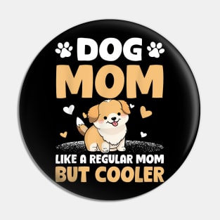 Dog Mom Like A Regular Mom But Cooler Mother's Day Pin