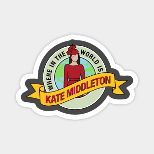 Kate Middleton, Where in the world is Kate? Where is Kate? Where is Kate Middleton? Magnet