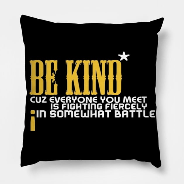 Be kind cuz everyone you meet is fighting fiercely in somewhat battle meme quotes Man's Woman's Pillow by Salam Hadi