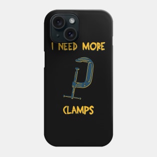 I Need More Clamps Phone Case