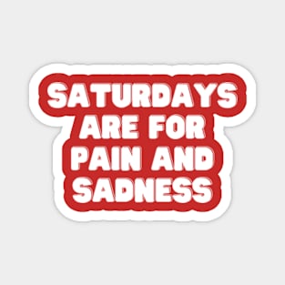 Saturday Sadness Magnet