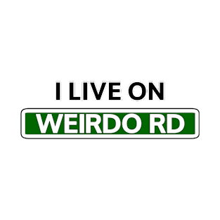 I live on Weirdo Rd T-Shirt