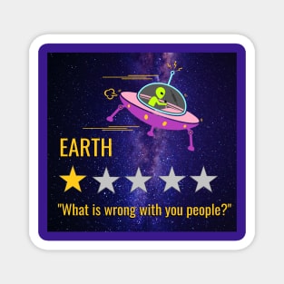 Earth What is wrong with you people? Alien Magnet