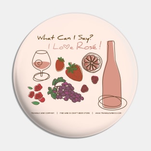 What Can I Say I Love Rose Wine Pin