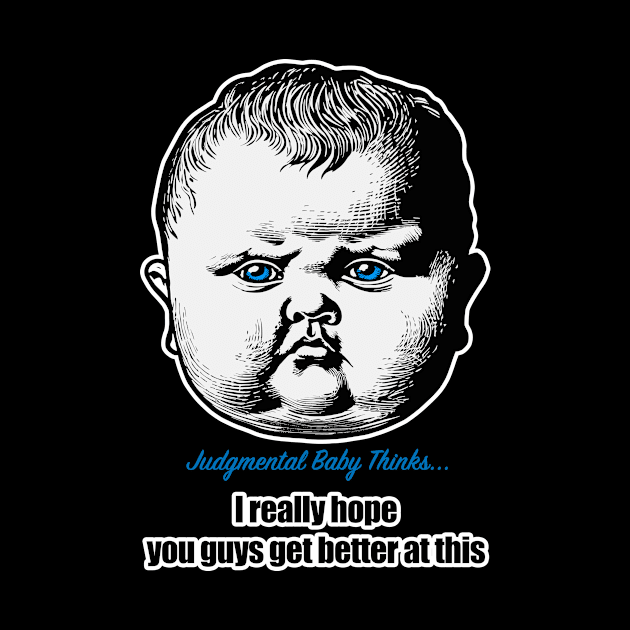 I really hope you get better at this - sarcastic baby phrase by Dark Enough 